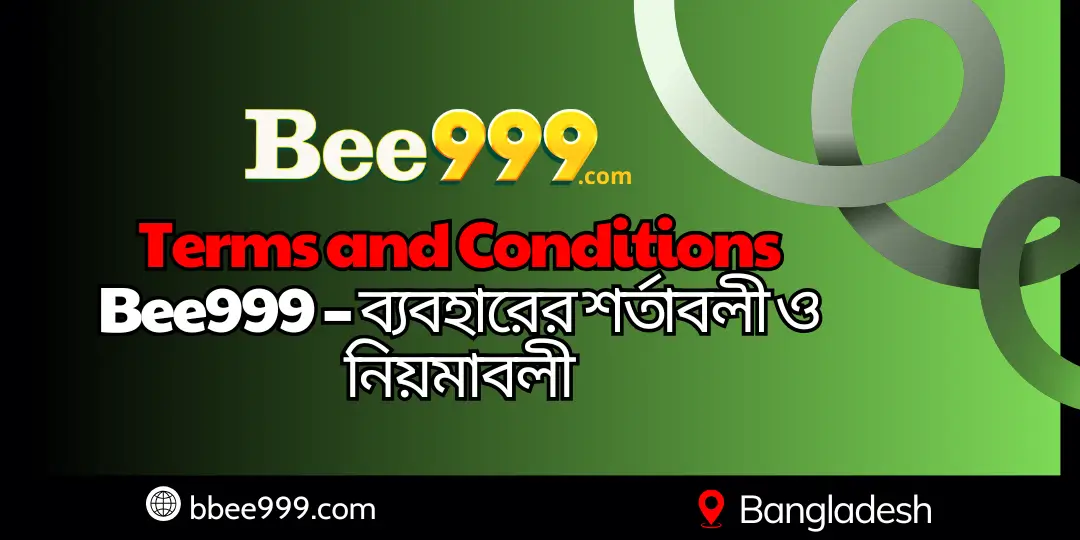 Terms and Conditions Bee999 – ব্যবহারের শর্তাবলী ও নিয়মাবলী 1 Terms and Conditions bee999